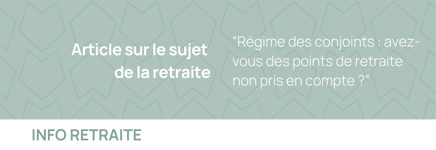 Régime des conjoints : avez-vous des points de retraite non pris en compte ?