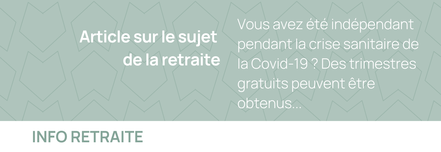 Vous avez été indépendant pendant la crise sanitaire de la Covid-19 ? Des trimestres gratuits peuvent être obtenus