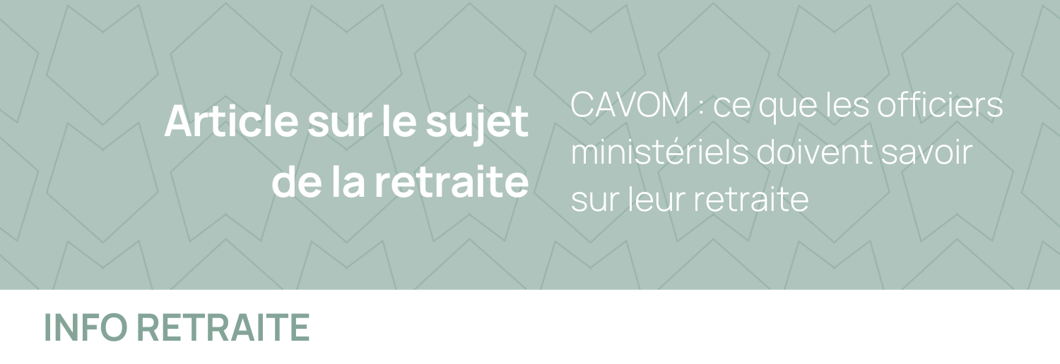 CAVOM : ce que les officiers ministériels doivent savoir sur leur retraite