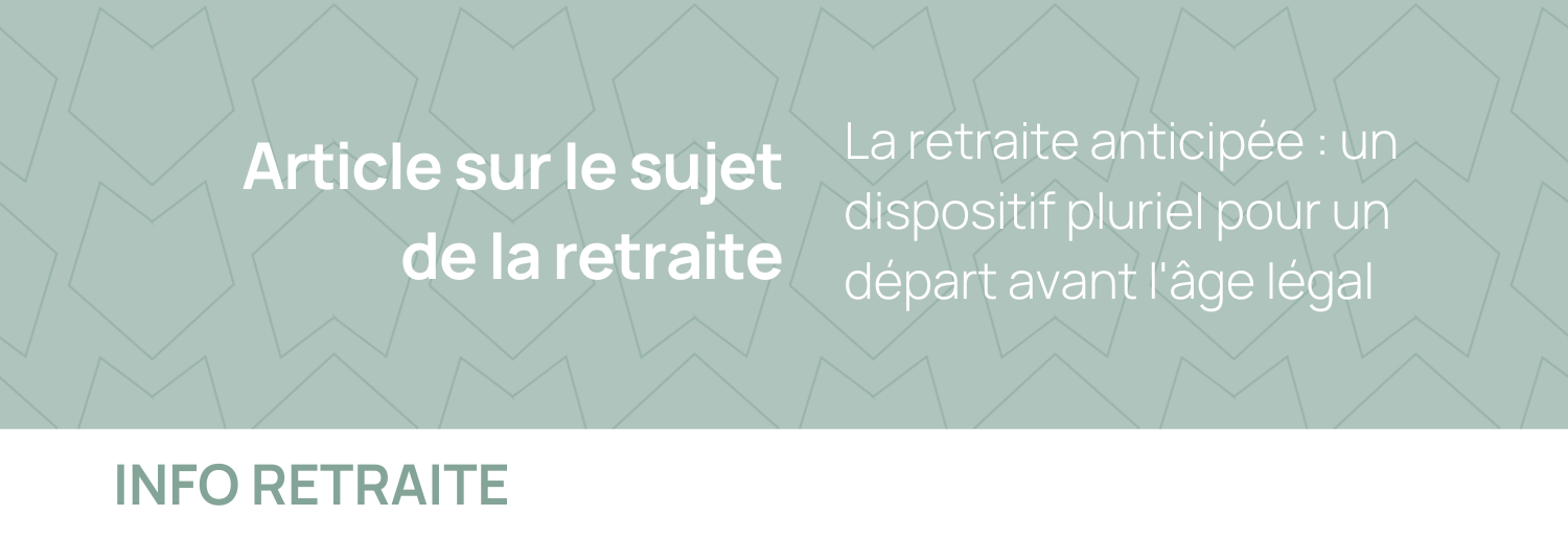 La retraite anticipée : un dispositif pluriel pour un départ avant l'âge légal