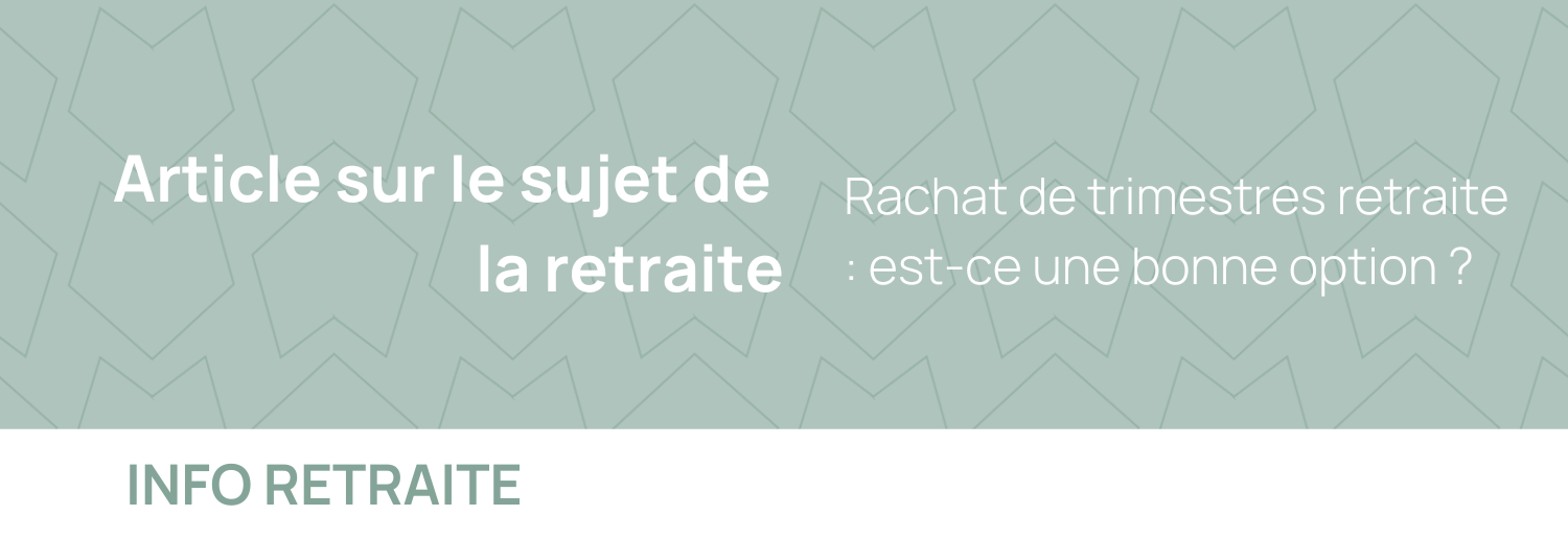 Rachat de trimestres retraite : est-ce une bonne option ?
