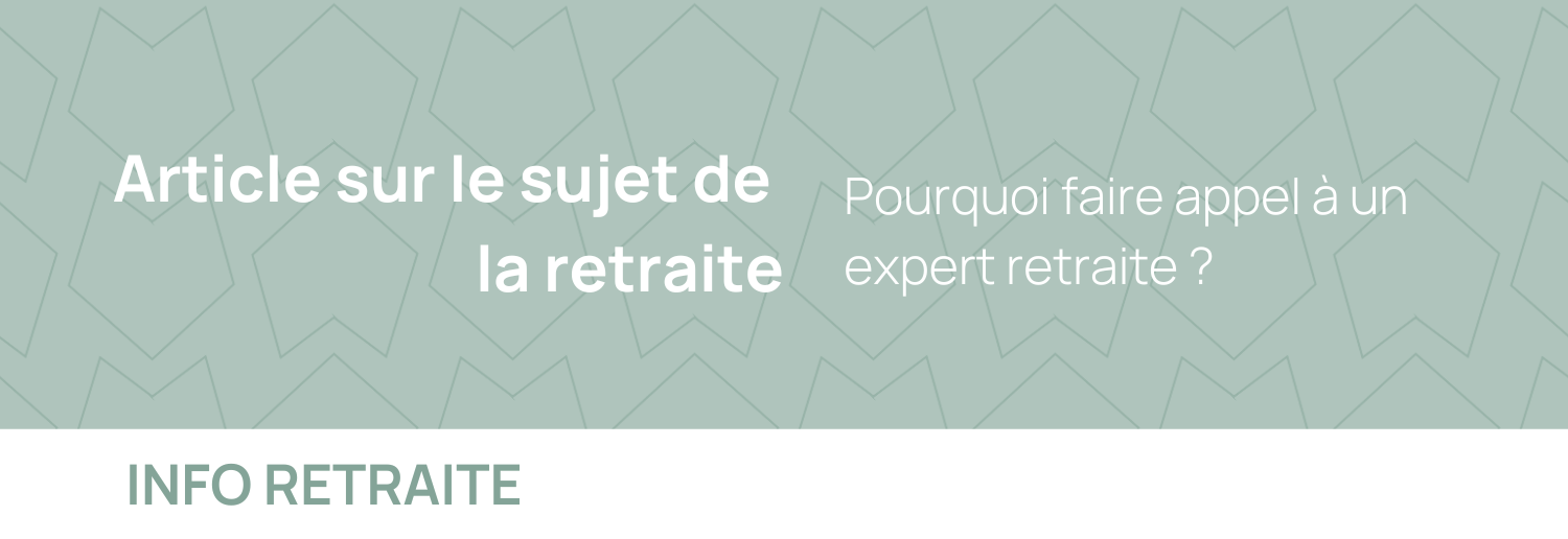 Pourquoi faire appel à un expert retraite ?