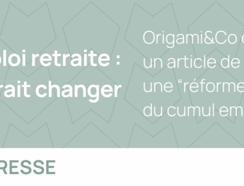 Origami&Co est citée dans l’article du jour de l’Opinion sur une « réforme » des conditions du cumul emploi et retraite