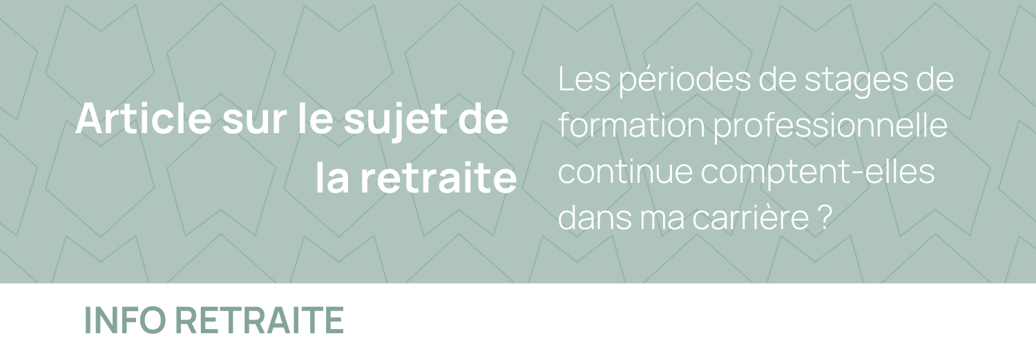 Les périodes de stages de formation professionnelle continue comptent-elles dans ma carrière ?