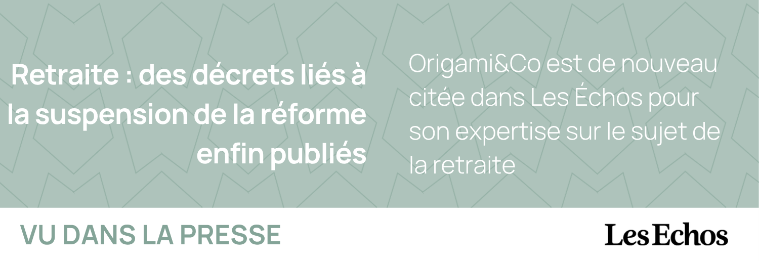 Origami&Co est de nouveau citée dans Les Échos pour son expertise sur le sujet de la retraite