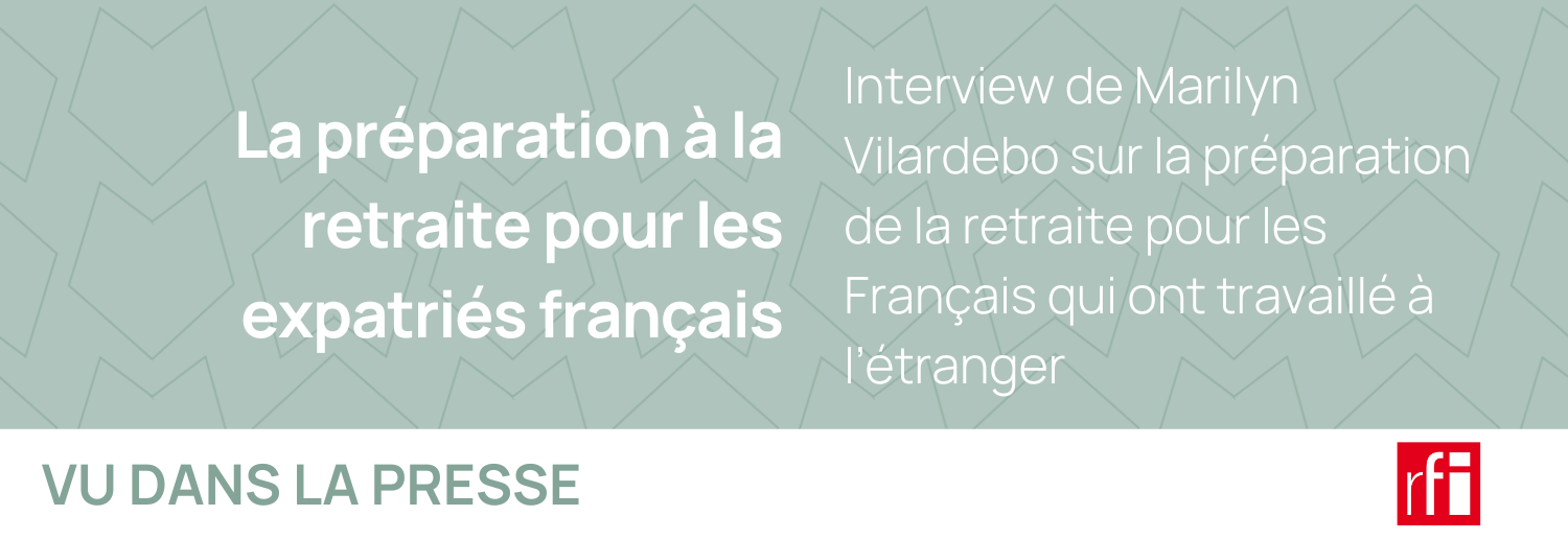 Interview de Marilyn Vilardebo sur la préparation de la retraite pour les Français qui ont travaillé à l’étranger