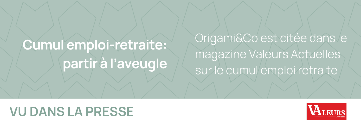 Origami&Co est citée dans le magazine Valeurs Actuelles sur le cumul emploi retraite