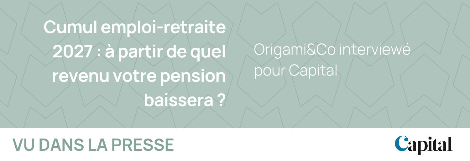 Origami&Co interviewé pour Capital sur le cumul emploi retraite.
