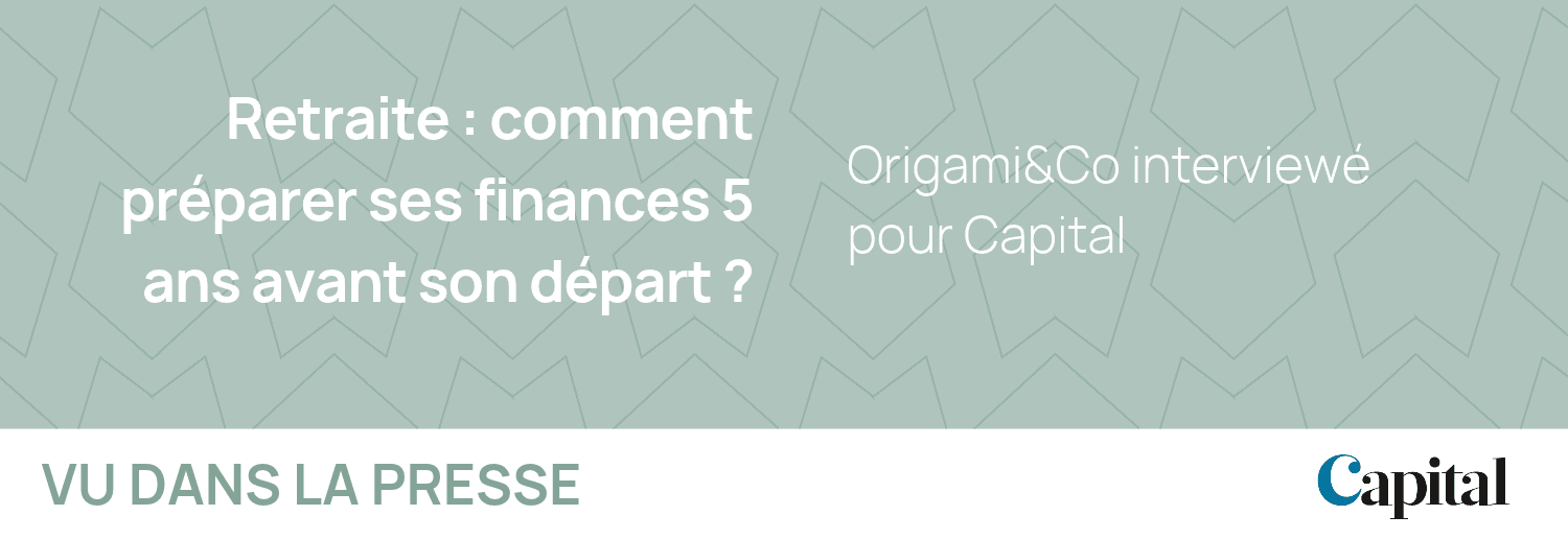 Origami&Co interviewé pour Capital sur le sujet de la retraite.