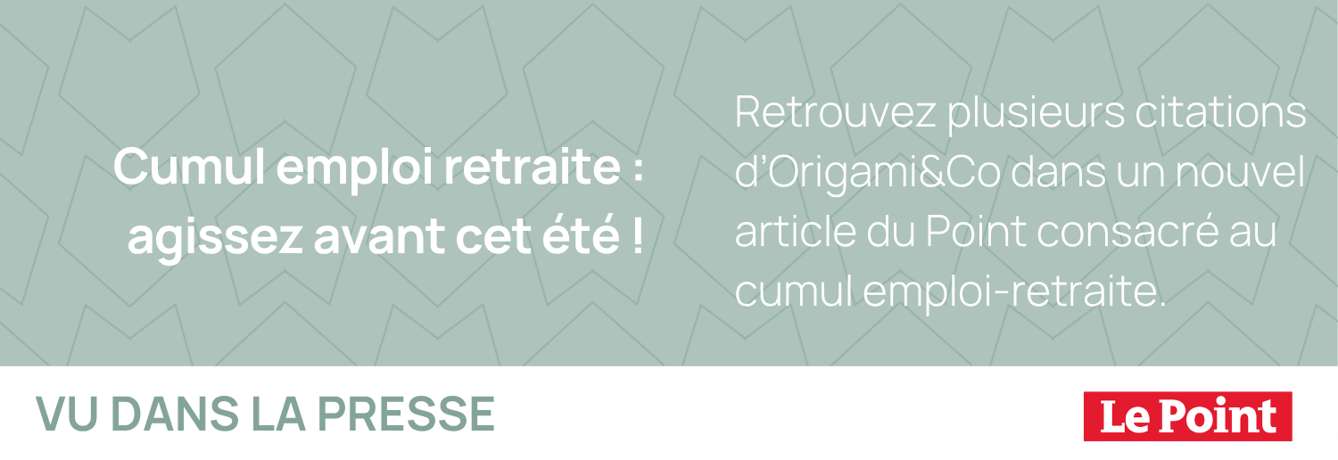 Retrouvez plusieurs citations d’Origami&Co dans un nouvel article du Point consacré au cumul emploi-retraite.