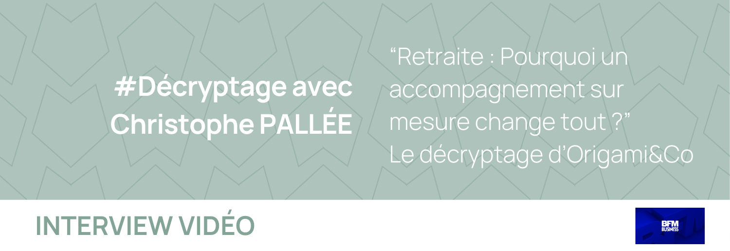 Retraite : Pourquoi un accompagnement sur mesure change tout ? Le décryptage d’Origami&Co
